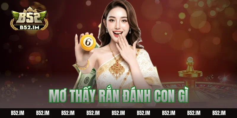 Mơ thấy rắn đánh con gì